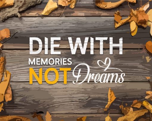 Die With Memories Not Dreams Paint by numbers